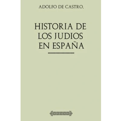 Imagen de Historia de los Judíos en España: Desde tiempos su establecimiento hasta el siglo XIX