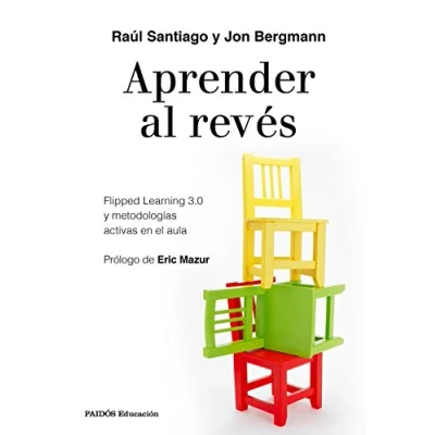 Imagen de Aprender al revés: Flipped Learning 3.0 y metodologías activas en el aula (Educación)