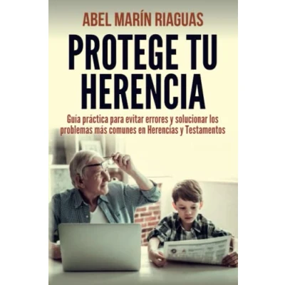 Imagen de PROTEGE TU HERENCIA: Guía práctica para evitar errores y solucionar los problemas más comunes en Herencias Testamentos