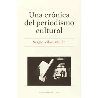 Imagen de Una crónica del periodismo cultural (Periodismo Activo)