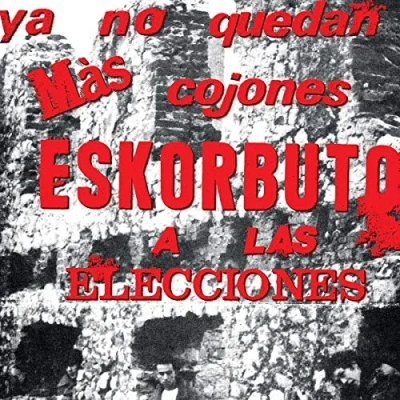 Imagen de Ya No Quedan Mas Cojones Eskorbuto a Las Eleccione [Vinilo]