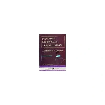 Imagen de Ecuaciones diferenciales y cálculo integral: Aplicaciones ejercicios (Manuales Universitarios Unibertsitateko Eskuliburuak)