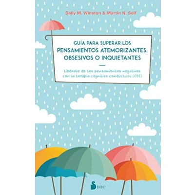 Imagen de GUIA PARA SUPERAR LOS PENSAMIENTOS ATEMORIZANTES, OBSESIVOS O INQUIETANTES: LIBERATE DE NEGATIVOS CON TERAPIA CONGNITIVA CONDUCTUAL (NARRATIVA)