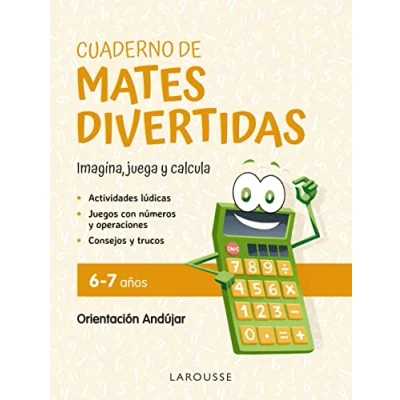 Imagen de Cuaderno de mates divertidas 6 7 años: Imagina, juega y calcula con Orientación Andújar (LAROUSSE Infantil / Juvenil Castellano A partir 5/6 años)