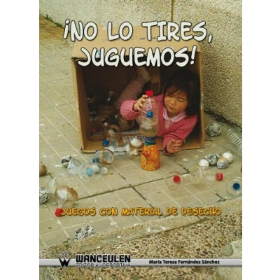 Imagen de No Lo Tires, Juguemos. Juegos Con Material De Desecho