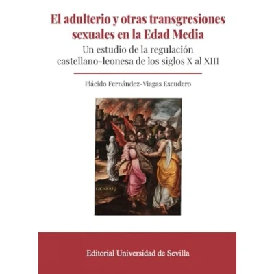 Imagen de El adulterio y otras transgresiones sexuales en la Edad Media: Un estudio de regulación castellano leonesa los siglos X al XIII: 412 (Historia)