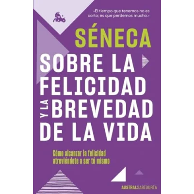 Imagen de Sobre la felicidad y brevedad de vida: Cómo alcanzar atreviéndote a ser tu mismo (Austral Sabiduría)