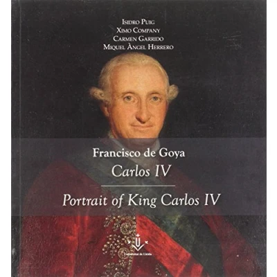 Imagen de Francisco de Goya. Carlos IV. Portrait of King IV: 6 (CAEM Art. Estudios Monográficos Pintura.)