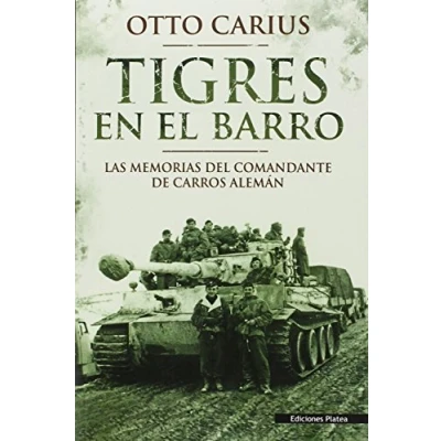 Imagen de Tigres En el barro: las memorias del comandante de carros alemán (HISTORIA)