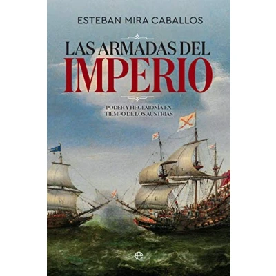 Imagen de Las Armadas del Imperio: Poder y hegemonía en tiempo de los Austrias (Historia)