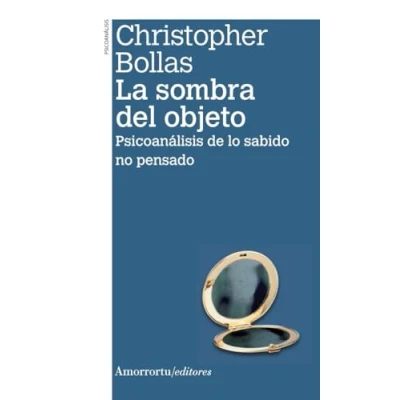Imagen de SOMBRA DEL OBJETO, LA 3a ed: Psicoanálisis de lo sabido no pensado (PSICOLOGIA Y PSICOANALISIS)