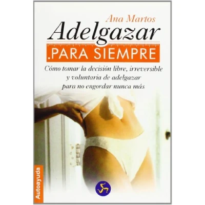 Imagen de adelgazar para SIEMPRE: Cómo tomar la decisión libre, irreversible y voluntaria de no engordar nunca más (Autoayuda)