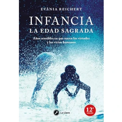 Imagen de Infancia, la edad sagrada: Años sensibles en que nacen las virtudes y los vicios humanos (SIN COLECCION)