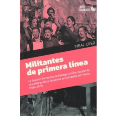 Imagen de MILITANTES de PRIMERA LÍNEA: la Sección femenina Falange y formación una élite en España Franco (1934 1937): 22 (De lo social)