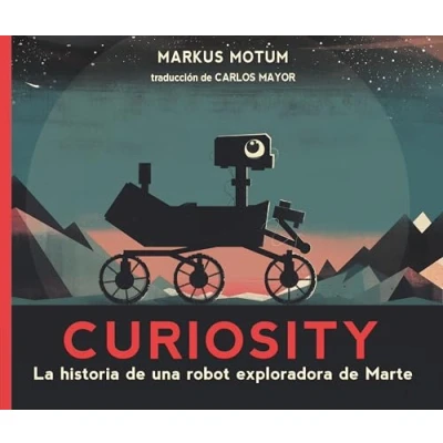Imagen de Curiosity. La historia de un robot explorador Marte (SIN COLECCION)