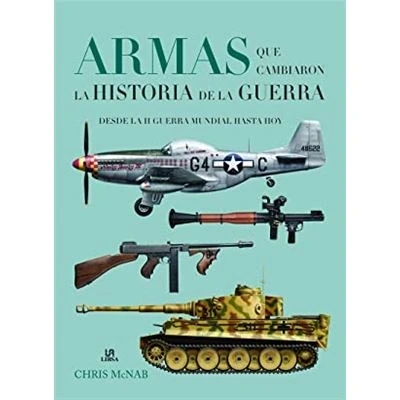 Imagen de Armas Que Cambiaron la Historia De Guerra: Desde II Guerra Mundial hasta Hoy (Maquina Militar)