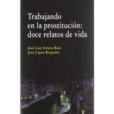 Imagen de TRABAJANDO EN LA PROSTITUCION:DOCE RELATOS DE VIDA (ANALISIS Y CRITICA SOCIAL)