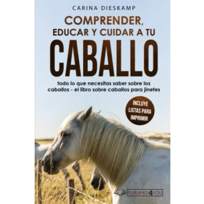 Imagen de Comprender, educar y cuidar a tu caballo: todo lo que necesitas saber sobre los caballos el libro para jinetes (incluye listas imprimir)