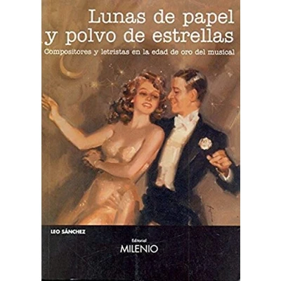 Imagen de Lunas de papel y polvo estrellas: Compositores letristas en la edad oro del musical (Música)