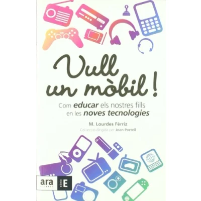 Imagen de Vull Un Mobil: Com Educar Els Nostres Fills En Les Noves Tecnolog Ies