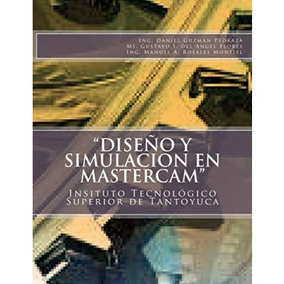 Imagen de &quot;Diseño y Simulacion en MasterCAM&quot;: Manual Práctico: 1 (Tomo)