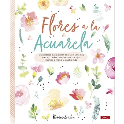 Imagen de flores a La Acuarela: Guía básica para pintar en sencillos pasos, con los que decorar trabajos hechos mano y mucho más (TENDENCIAS JUVENILES)
