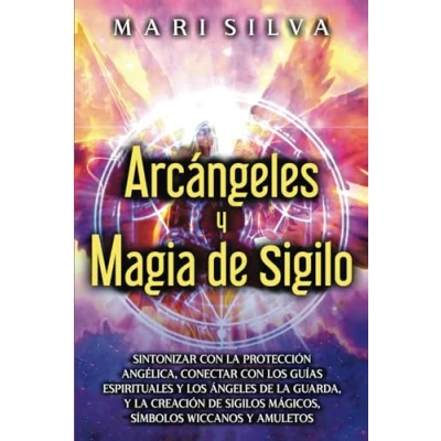 Imagen de Arcángeles y Magia de Sigilo: Sintonizar con la protección angélica, conectar los guías espirituales ángeles guarda, creación ... amuletos (Habilidades espirituales)