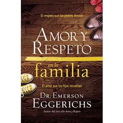 Imagen de amor y respeto en la familia: The Respect Parents Desire, Love Children Need: el que los padres desean, hijos necesitan