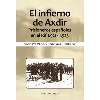 Imagen de El Infierno De Axdir. Prisioneros Españoles En Rif 1921 1923 (Estudios)