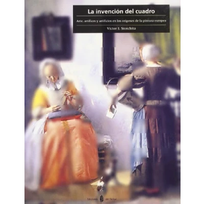 Imagen de la invención del cuadro: Arte, artífices y artificios en los orígenes de pintura europea: 18 (Cultura artística)