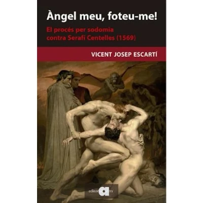 Imagen de ÀNGEL MEU, FOTEU ME!: El procés de sodomia contra Serafí Centelles (1569): 123 (Recerca i pensament)