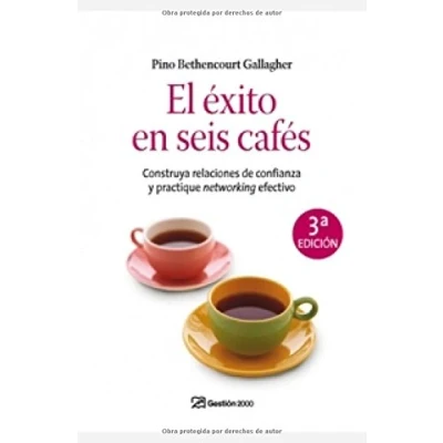Imagen de El éxito en seis cafés: Construya relaciones de confianza y practique networking efectivo (HABILIDADES DIRECTIVAS)