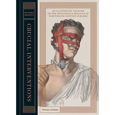 Imagen de Crucial Interventions: the Art of Surgery: An Illustrated Treatise on Principles &amp; Practice Nineteenth Century Surgery.