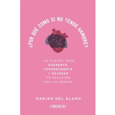 Imagen de ¿Por qué como si no tengo hambre?: Las claves para quererte, comprenderte y mejorar tu relación con la comida (Libros singulares)