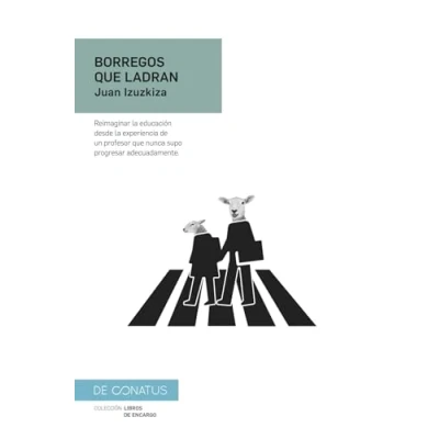 Imagen de Borregos que ladran: Reimaginar la educación desde experiencia de un profesor nunca supo progresar adecuadamente.: 2 (Libros necesarios)