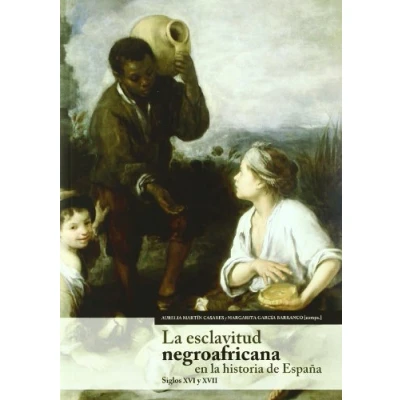 Imagen de ESCLAVITUD NEGROAFRICANA EN LA HISTORIA DE ESPA?A (S.XVI XVI (SIN COLECCION)