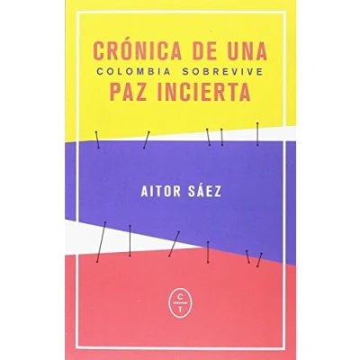 Imagen de CRÓNICA DE UNA PAZ INCIERTA: Colombia sobrevive (LA ESCRITURA Y LA VIDA)