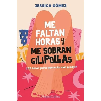Imagen de me faltan horas y sobran gilipollas. #39 ideas para quererte más mejor. (HarperCollins)