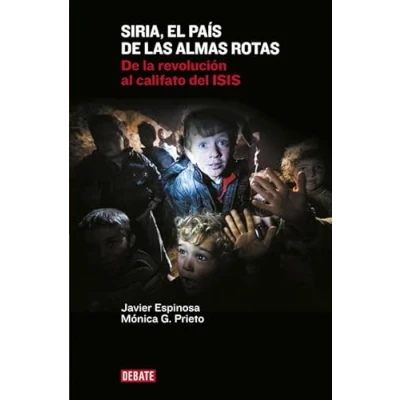 Imagen de Siria, el país De las almas rotas: la revolución al califato del ISIS (Crónica y Periodismo)