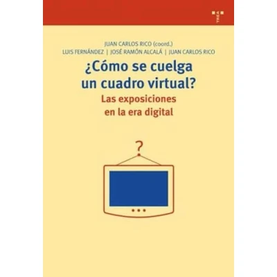 Imagen de ¿Cómo se cuelga un cuadro virtual? Las exposiciones en la era digital: 198 (Biblioteconomía y Administración Cultural)