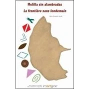Imagen de Melilla Sin Alambradas. La Frontière Sans Lendemain
