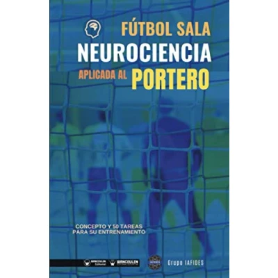 Imagen de Fútbol Sala. Neurociencia aplicada al portero: Concepto y 50 tareas para su entrenamiento