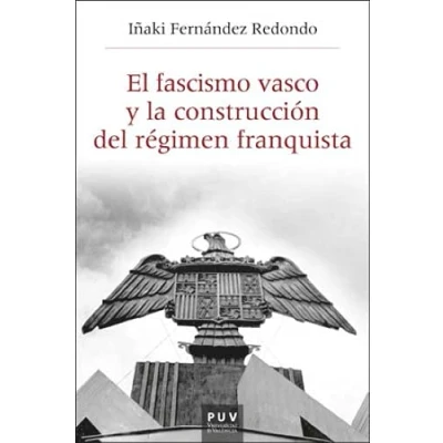 Imagen de El Fascismo Vasco y La Construcción del Régimen Franquista: 60 (Història i Memòria Franquisme)