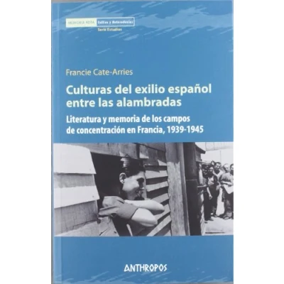 Imagen de Culturas Del Exilio Español Entre Las Alambradas (MEMORIA ROTA. EXILIOS Y HETERODOXIAS)