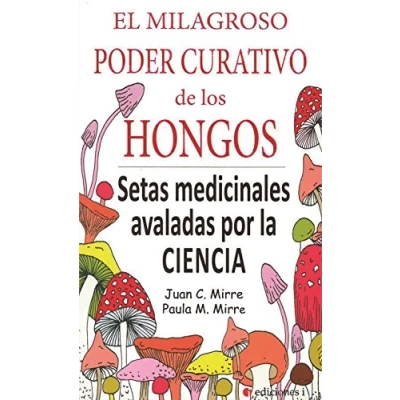 Imagen de El milagroso poder curativo de los hongos. Setas medicinales avaladas por la ciencia (SIN COLECCION)