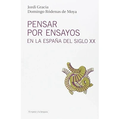Imagen de Pensar Por Ensayos En LA España Del Siglo XX: Historia Y repertorio: 12 (EL ESPEJO LAMPARA)