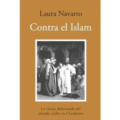Imagen de Contra el Islam: La visión deformada del mundo árabe en Occidente (Ensayo)