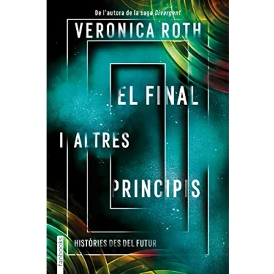 Imagen de El final i altres principis: Històries des del futur (Ficció)