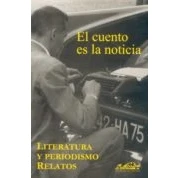 Imagen de El Cuento Es La Noticia: Literatura Y Periodismo Relatos