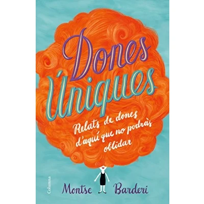 Imagen de dones úniques: Relats DE d&#039;aquí que no podràs oblidar (FORA COL.LECCIO)